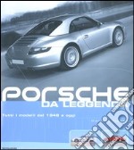 Porsche da leggenda. Tutti i modelli dal 1948 a oggi. Ediz. illustrata libro