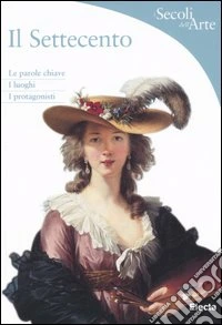 Il Settecento. Ediz. illustrata