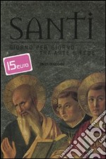 Santi. Giorno per giorno tra arte e fede libro