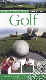 Golf. Percorsi, tornei, tecniche, attrezzatura, regole e etichetta libro