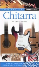 Chitarra. Musicisti, strumenti, metodi di apprendimento e tecniche di esecuzione libro