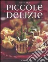 Piccole delizie. Idee semplici e creative per preparare cene a buffet. Ediz. illustrata libro