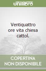 Ventiquattro ore vita chiesa cattol. libro