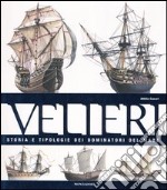 Velieri. Storia e tipologie dei dominatori del mare. Ediz. illustrata