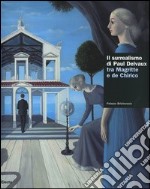 Il surrealismo di Delvaux tra Magritte e de Chirico. Catalogo della mostra (Torino, 15 ottobre 2005-15 gennaio 2006)