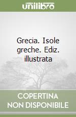 Grecia. Isole greche. Ediz. illustrata libro