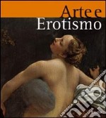 Arte e erotismo. Ediz. illustrata libro