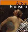 Arte e erotismo. Ediz. illustrata libro