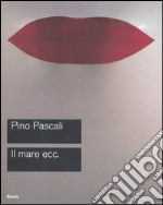 Pascali. Il mare ecc. Catalogo della mostra (Roma, 15 ottobre-27 novembre 2005). Ediz. illustrata libro