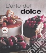 L'arte del dolce. Ediz. illustrata libro