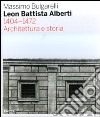 Leon Battista Alberti 1404-1472. Architettura e storia. Ediz. illustrata libro