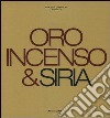 Oro, incenso & Siria. Ediz. italiana e inglese libro