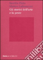 Gli storici dell'arte e la peste. Ediz. illustrata libro