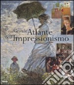 Grande atlante dell'Impressionismo. Ediz. illustrata libro