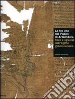 Le tre vite del papiro di Artemidoro. Voci e sguardi dall'Egitto greco-romano. Catalogo della mostra (Torino, 8 febbraio-7 maggio 2006). Ediz. illustrata libro