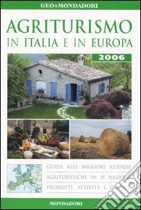Agriturismi in Italia e in Europa 2006. Ediz. illustrata libro