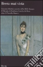 Giovanni Boldini maestro della Belle Epoque. Il Ritratto di Emiliana Concha de Ossa detto Il Pastello Bianco. Catalogo della mostra (Milano, febbraio-aprile 2006). Ediz. illustrata