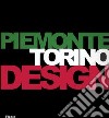 Piemonte Torino Design. Catalogo della mostra (Torino, 26 gennaio-19 marzo 2006). Ediz. italiana e inglese libro