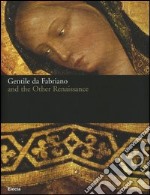 Gentile da Fabriano and the other renaissance. Catalogo della mostra (Fabriano, 21 April-23 July 2006). Ediz. illustrata