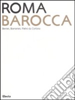 Roma Barocca. Bernini, Borromini, Pietro da Cortona. Catalogo della mostra (Roma, 16 giugno-29 ottobre 2006). Ediz. illustrata libro