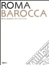 Roma Barocca. Bernini, Borromini, Pietro da Cortona. Catalogo della mostra (Roma, 16 giugno-29 ottobre 2006). Ediz. illustrata libro