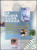 La nuova guida medica. Riconoscere i sintomi e curarsi con i rimedi della medicina tradizionale e con le terapie non convenzionali. Ediz. illustrata libro