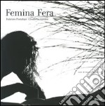 Femina fera. Ediz. italiana e inglese libro