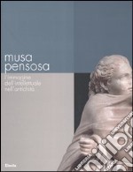 Musa pensosa. L'immagine dell'intellettuale nell'antichità. Catalogo della mostra (Roma, 19 febbraio-20 agosto 2006). Ediz. illustrata