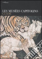 Les Musées Capitolins. Guide. Ediz. illustrata libro