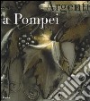 Argenti a Pompei. Catalogo della mostra (Napoli, 2 aprile-11 settembre 2006). Ediz. illustrata libro