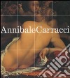 Annibale Carracci. Catalogo della mostra (Bologna, 22 settembre 2006-7 gennaio 2007; Roma, 25 gennaio-6 maggio 2007). Ediz. illustrata libro