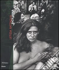 Letizia Battaglia. Siciliana. Catalogo della mostra (Milano, 21 febbraio-26 marzo 2006). Ediz. italiana e inglese libro
