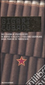 Sigari cubani. Dai Cohiba ai Montecristo ai Romeo y Julieta, i migliori esemplari delle marche di tradizione. Ediz. illustrata libro