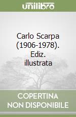 Carlo Scarpa (1906-1978). Ediz. illustrata