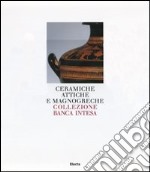 Ceramiche attiche e magnogreche. Collezione Banca Intesa. Ediz. illustrata libro