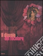 Il diavolo del focolare. Catalogo della mostra (Milano, 5 aprile-30 aprile 2006). Ediz. italiana e inglese libro