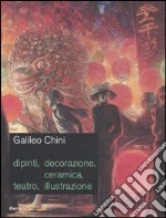 Galileo Chini. Dipinti, decorazione, ceramica, teatro, illustrazione. Catalogo della mostra (Roma, 9 giugno-10 settembre 2006). Ediz. illustrata libro