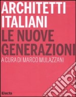 Architetti italiani. Le nuove generazioni libro