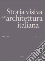 Storia visiva dell'architettura italiana 1400-1700. Ediz. illustrata libro