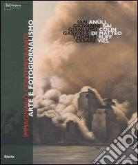 Immaginario contemporaneo. Arte e fotogiornalismo. Catalogo della mostra (Milano, 11 maggio-18 giugno 2006). Ediz. italiana e inglese libro