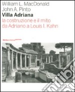 Villa Adriana. La costruzione e il mito da Adriano a Louis I. Kahn. Ediz. illustrata