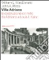 Villa Adriana. La costruzione e il mito da Adriano a Louis I. Kahn. Ediz. illustrata libro