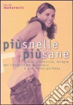 Più snelle, più sane. Diete, ginnastica, terapie per riacquistare benessere e una forma perfetta. Ediz. illustrata libro