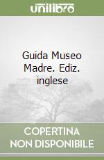 Guida Museo Madre. Ediz. inglese libro