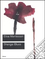 Shangai Blues. Catalogo della mostra (Roma, 9 giugno-10 settembre 2006). Ediz. illustrata libro