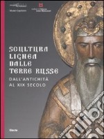 Scultura lignea dalle terre russe. Dall'antichità al XIX secolo. Catalogo della mostra (Roma, 29 giugno-27 agosto 2006; Vicenza 9 settembre-5 novembre 2006). Ediz. illustrata