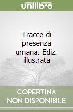 Tracce di presenza umana. Ediz. illustrata libro