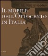 Il mobile dell'Ottocento in Italia. Arredi e decorazioni d'interni dal 1815 al 1900. Ediz. illustrata libro