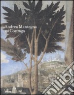 Andrea Mantegna e i Gonzaga. Rinascimento nel Castello di San Giorgio. Catalogo della mostra (Mantova, 16 settembre 2006-14 gennaio 2007) libro