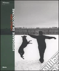 Carlo Orsi. Fotografie da ascoltare. Catalogo della mostra (Milano, 22 giugno-30 luglio 2006). Ediz. italiana e inglese libro